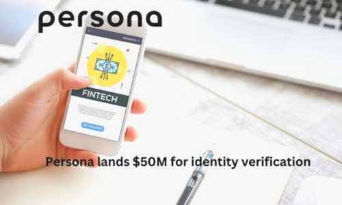 Persona Lands $50M For Identity Verification After Seeing 10x YoY Revenue Growth.